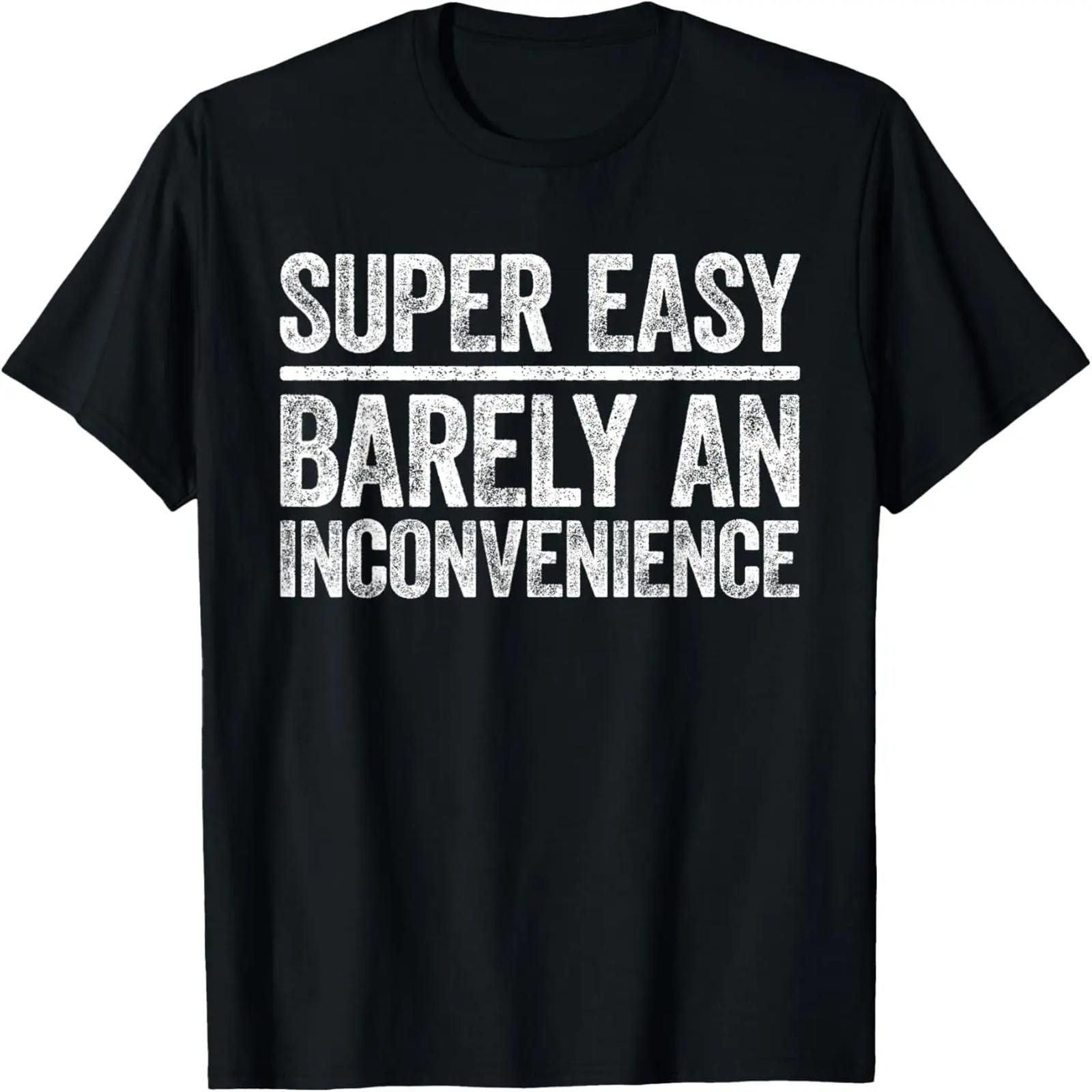 

Super Easy Barely An Inconvenience T-Shirt Sarcastic T-Shirt XXXXXL чёрный