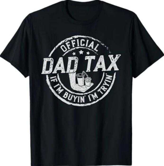 Dad Tax If I m Buyin  I m Tryin  Funny Fathers Day Fast Food 100% Cotton T-shirt Mens Tees Top 4XL