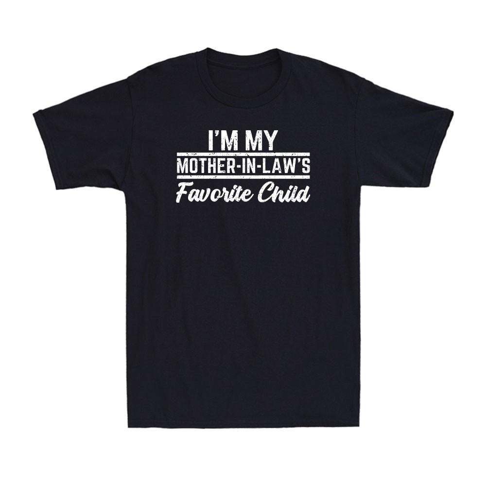 I m My Mother in Laws Favorite Child Funny Family Humor Men s T-Shirt XL