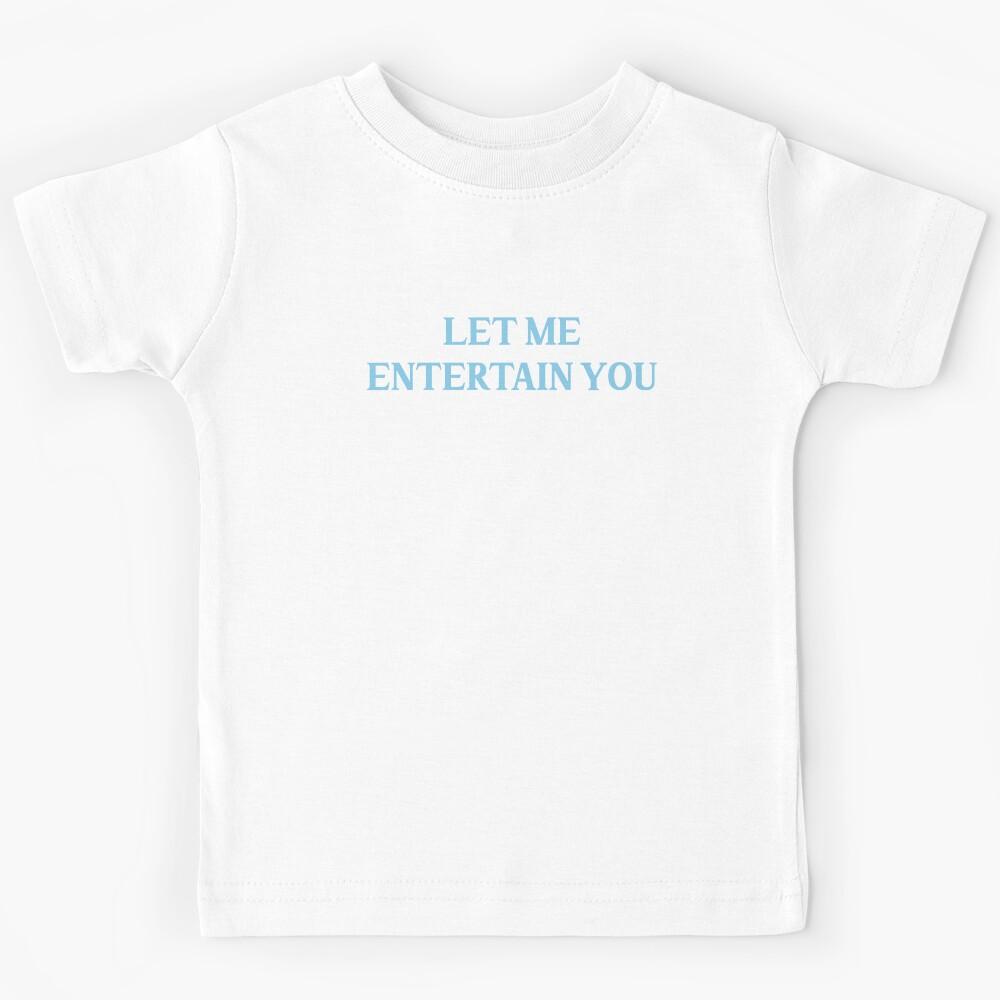Let me entertain you, blue Kids T-Shirt 110