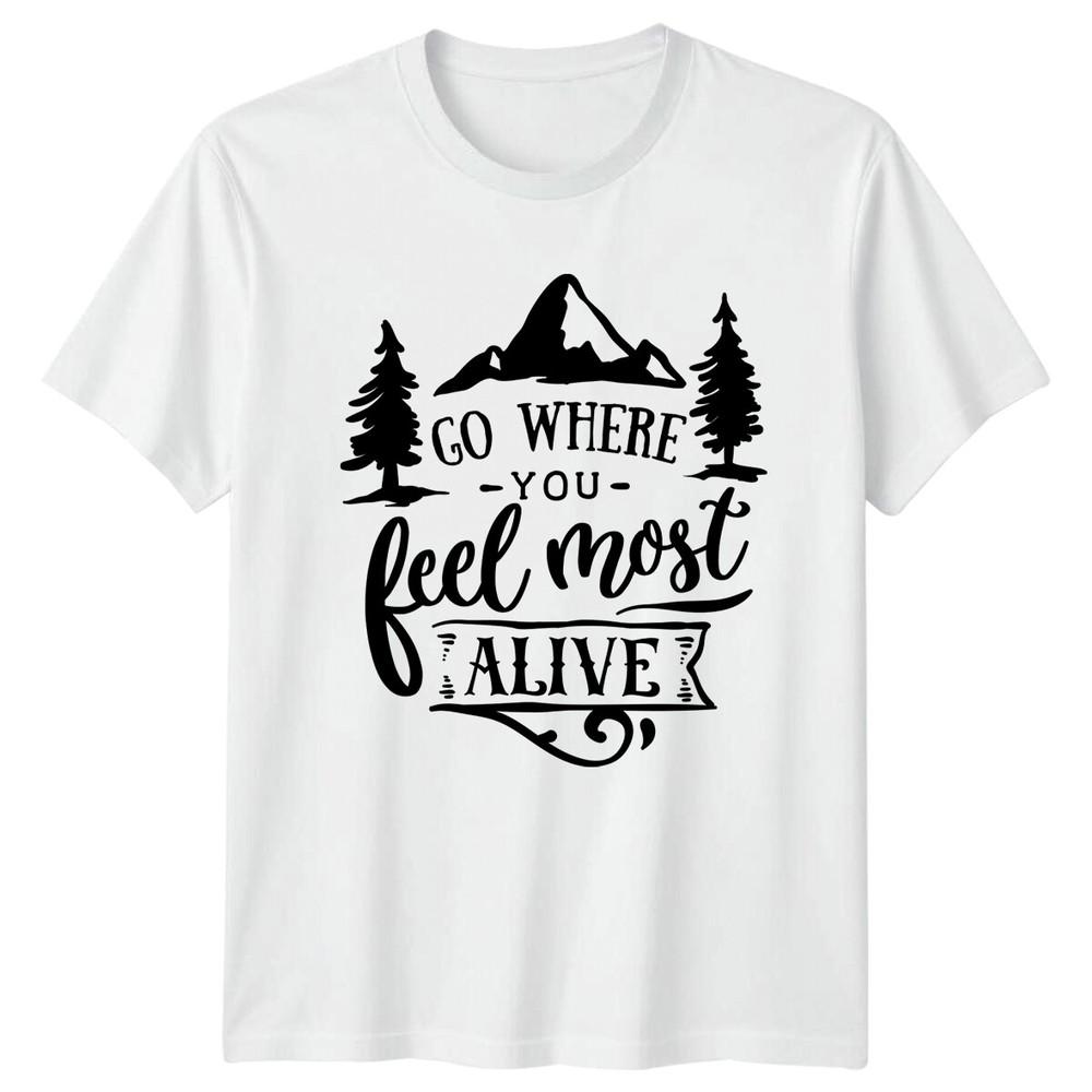 Go Where You Feel Most Alive Adventure Travel TShirt S