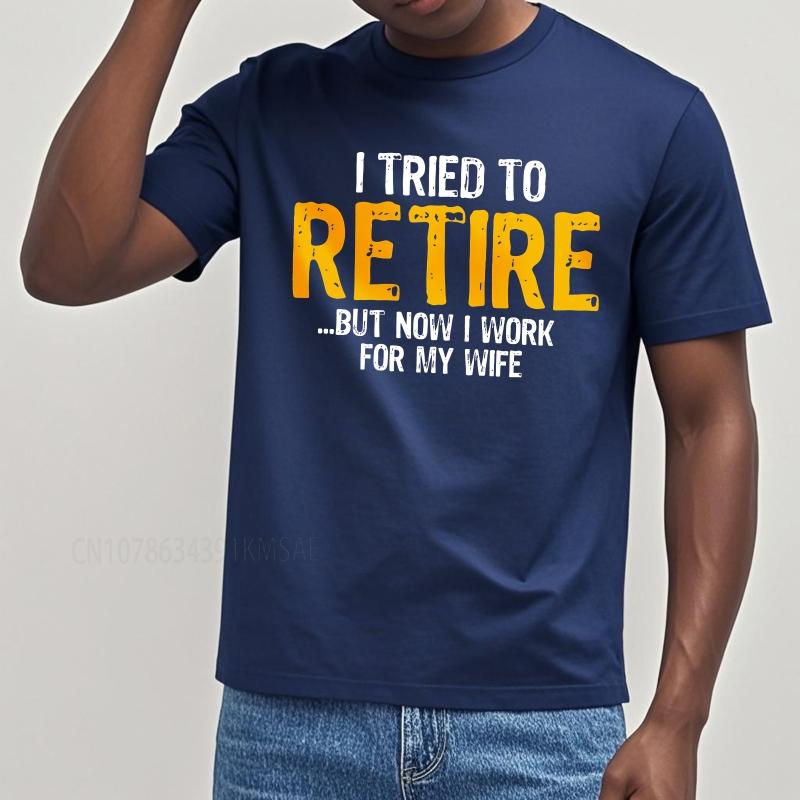Cotton summer Men tshirt I Tried To Retire But Now I Work For My Wife Short Sleeve Travel O Neck Top tees cotton teeshirt