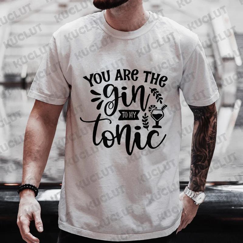 You Are The Gin To My Tonic Graphic Men T Shirt Single Farewell Drinking DAY Party Tops Plus Size Matching Streetwear Outfit