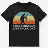 Funny I Just Really Like Salsa Ok T Shirt Unisex T-Shirt