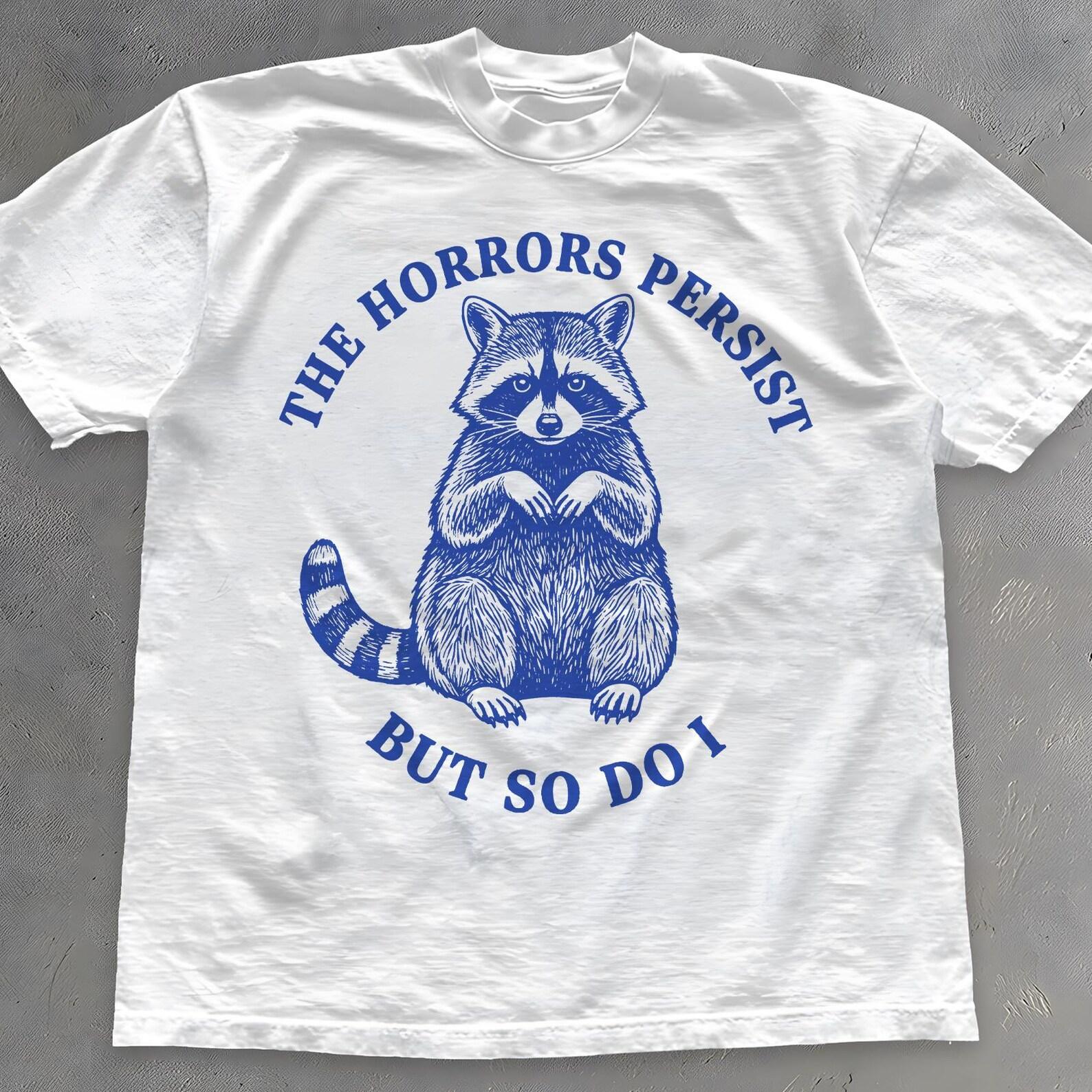 The Horrors Persist But So Do I Shirt - Funny Vintage Raccoon Meme Tee L