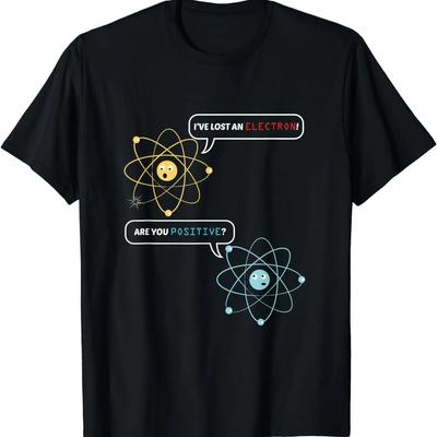 HOT SALE I Lost An Electron Are You Positive Chemistry Joke T-shirt Men's Clothing Graphic T-shirt Soft Comfortable Clothing