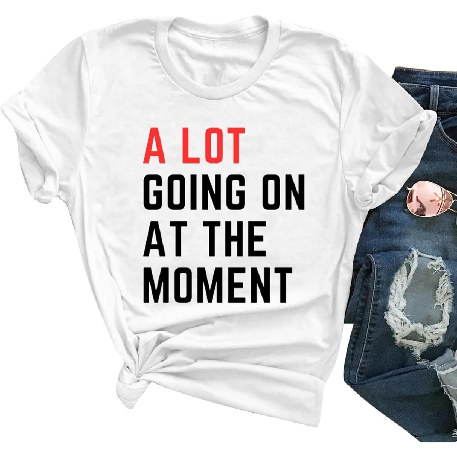 We are Never Getting Back T-Shirt A Lot Going On at The Moment Shirt S