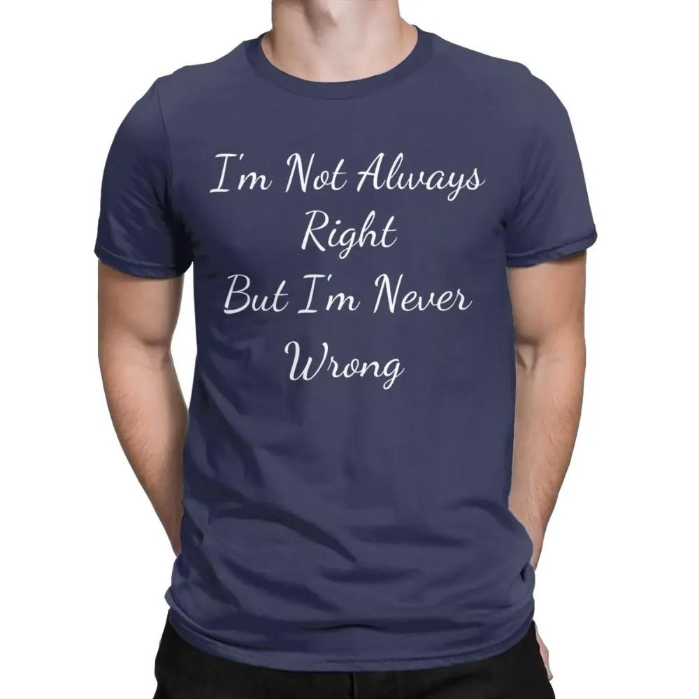 Men's T-Shirt I'm Not Always Right But I'm Never Wrong Vintage 100% Cotton Tee Shirt Unique T Shirts Round Collar Clothes