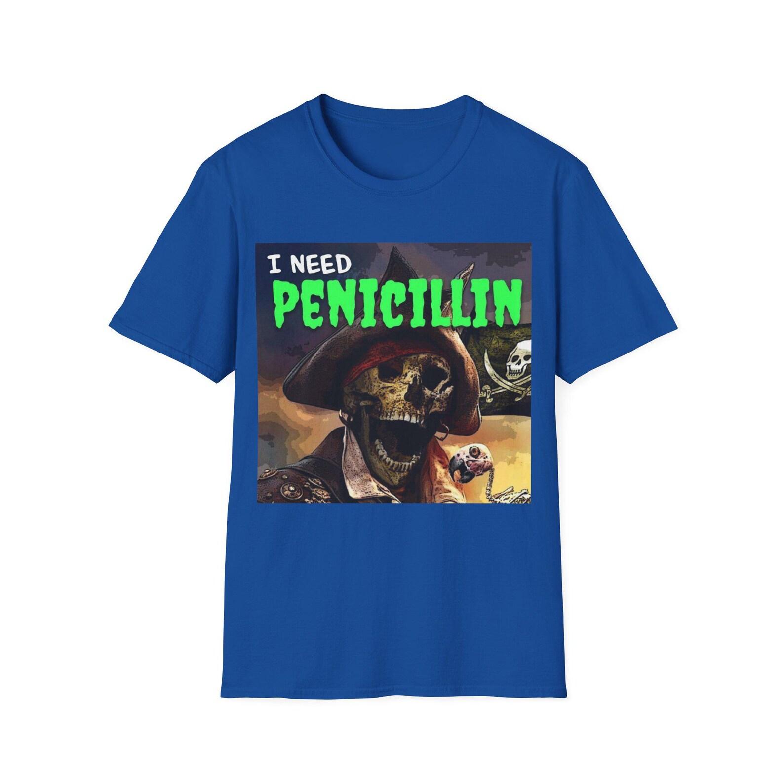 I Need Penicillin | Pirate Skeleton | Hard Skeleton | Evil Skeleton Meme | Unisex Tee 2XL