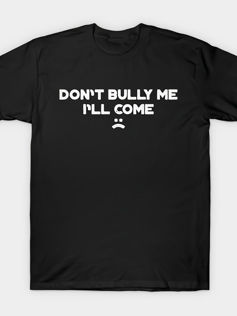 Unisex T-shirt Hobby Mocking Don'T Bully Me I Will Come (White) T-Shirt All-Season Casual Athletic Style, Suitable