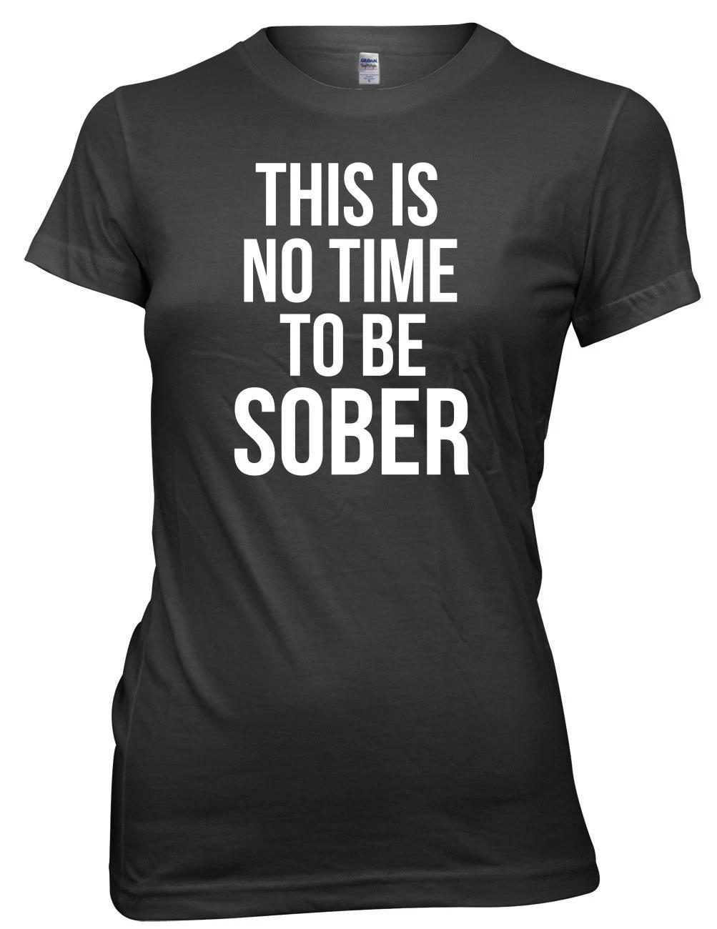 This Is No Time To Be Sober Women Ladies Funny T-shirt S