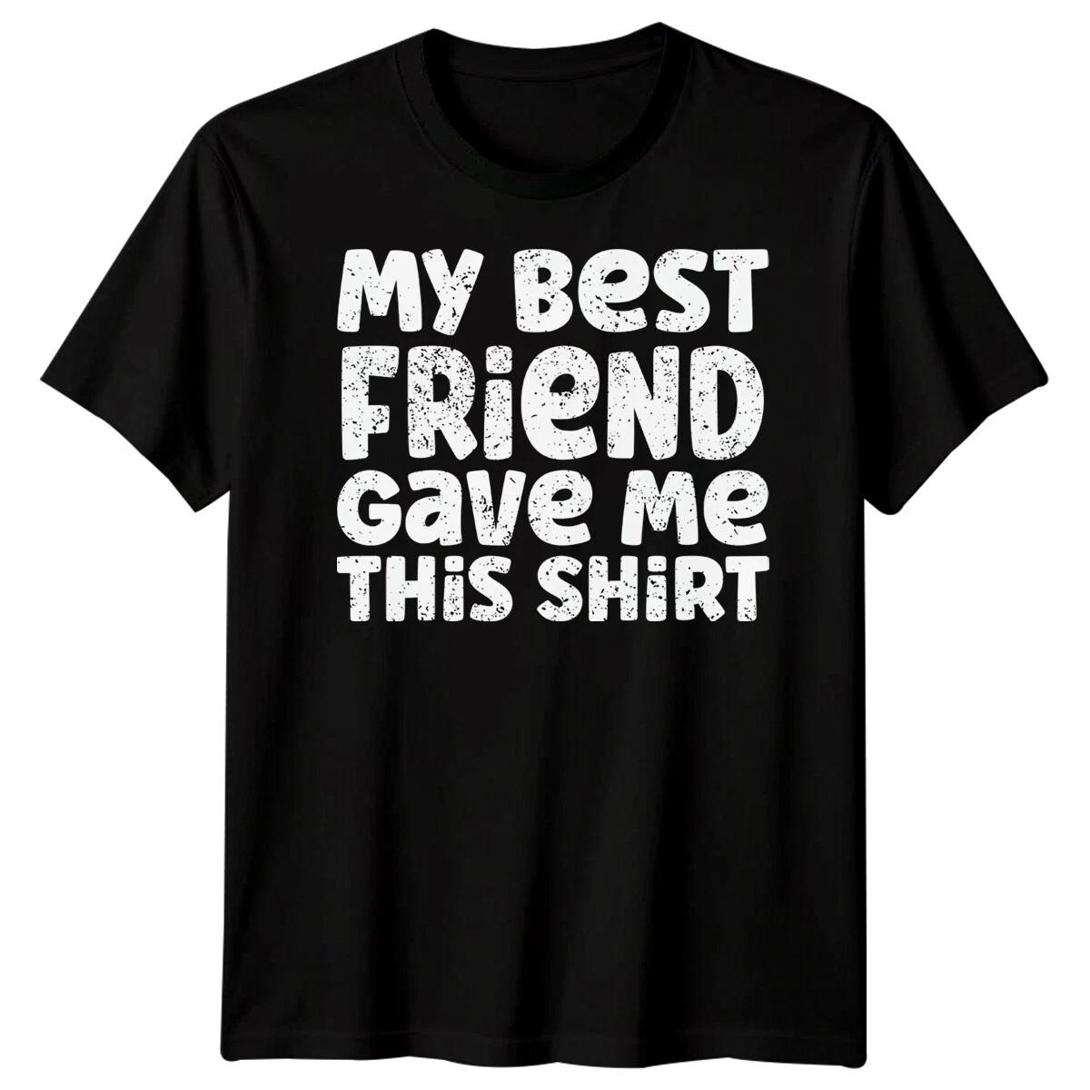 Mens My Best Friend Gave Me Friends Day TTshirt Bestie BFF Tshirt Friendship #BFD M