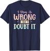 Ich mag falsch liegen, aber ich bezweifle es Lustiges sarkastisches humorvolles T-Shirt