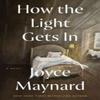 How the Light Gets In by Joyce Maynard Hardback Book 9780062398307