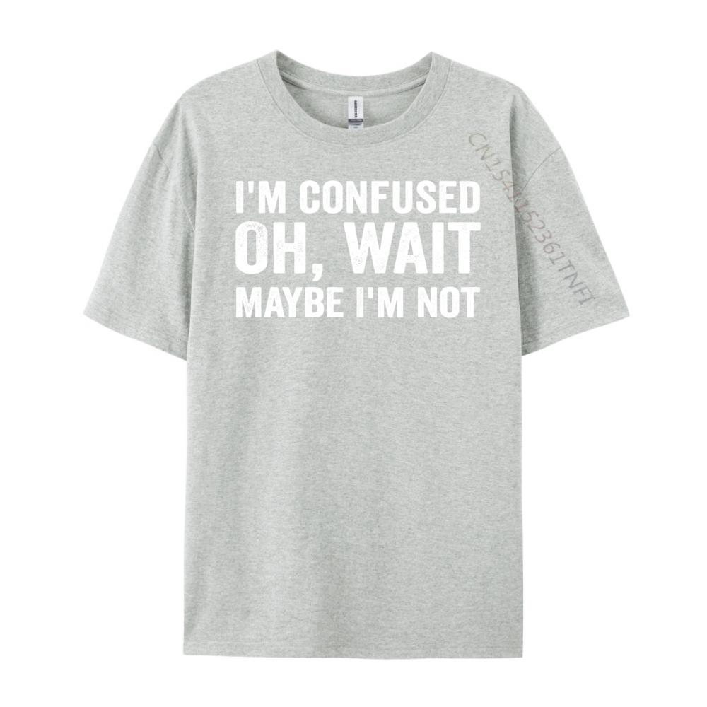 I M Confused Oh Wait Maybe I M Not Humorous Vintage T Shirt Men Funny Shirt Figures Graphic Cotton Short Sleeve