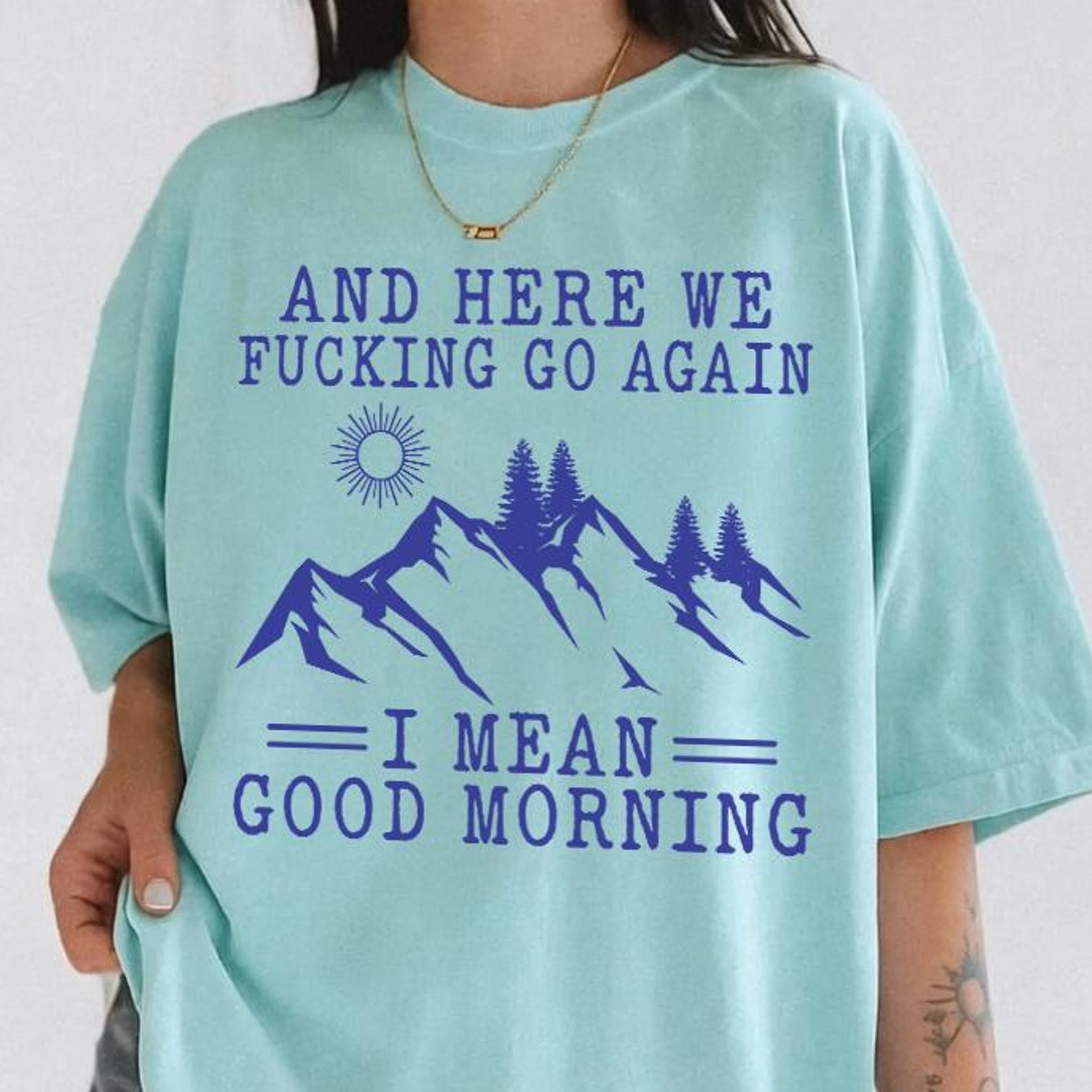 Comfort Colors® And Here We Fucking Go Again I Mean Good Morning Shirt -Funny Saying Shirt,Quote Shirt,Social Anxiety Shirt,Offensive Shirt XL
