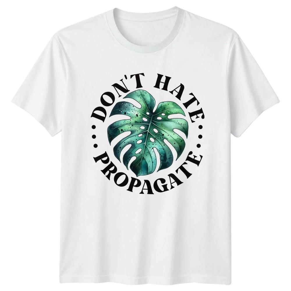 Dont Hate Propagate TShirt Indoor Plants Gardening Birthday Gift For Him Her S