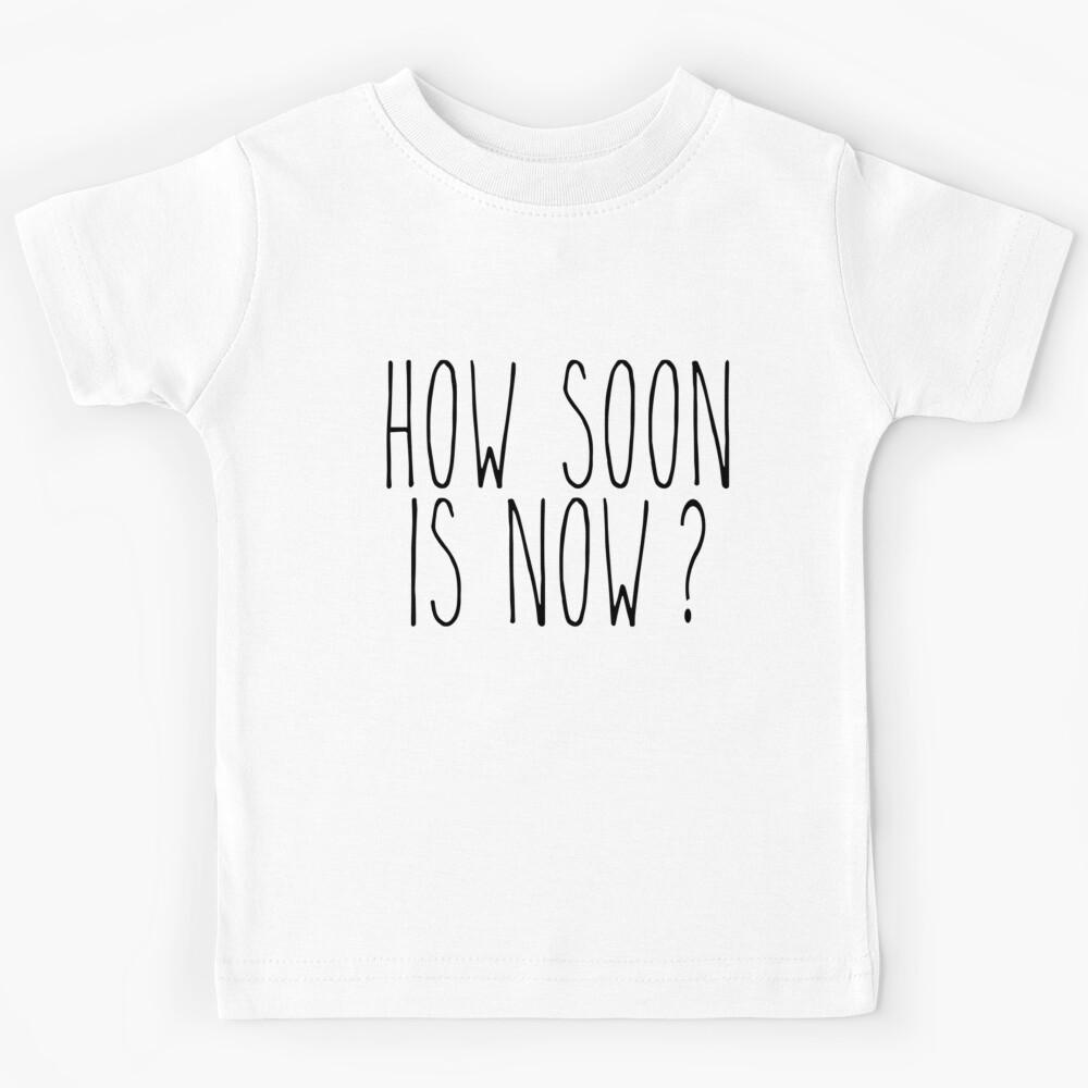 How soon is now Kids T-Shirt 110