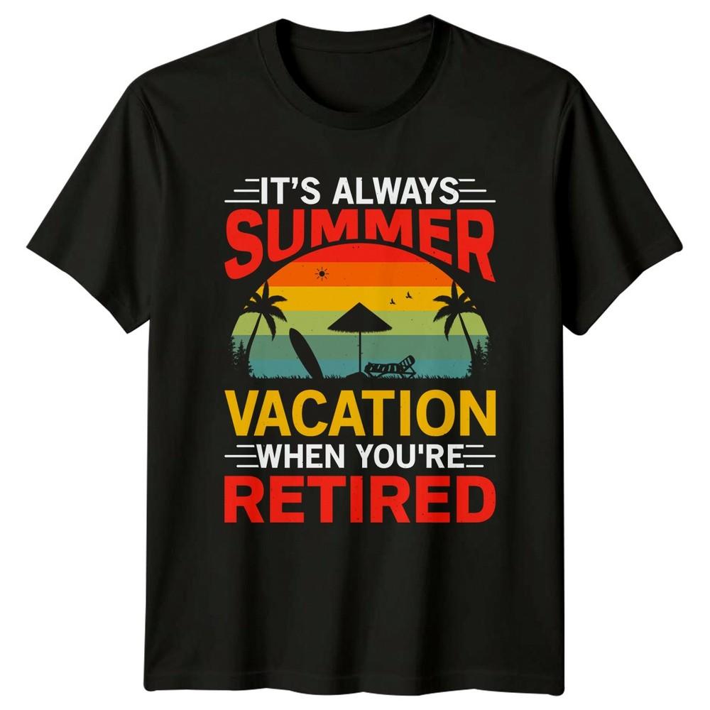 Its Always Summer Vacation When TShirt Beach RetireUnisext Gift For Him And Her