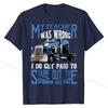 My Teacher Was Wrong Trucker Gift Funny Truck Driver Men T-Shirt Tops & Tees Brand New Crazy Cotton Men T Shirts Crazy