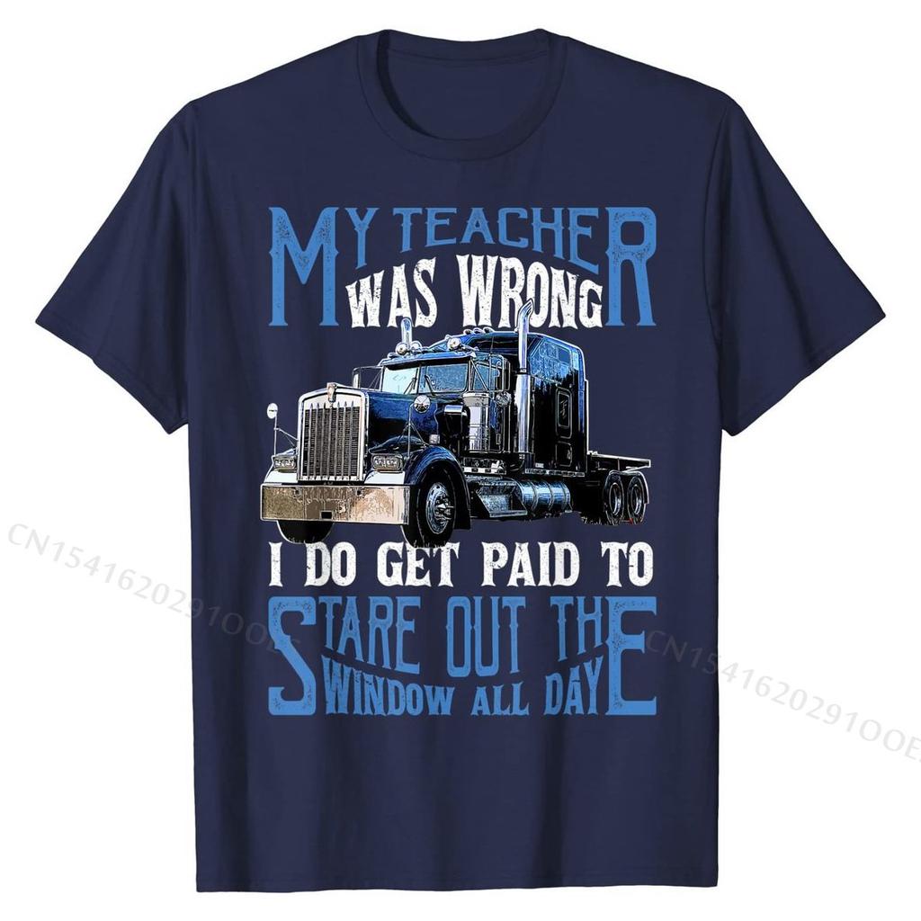 My Teacher Was Wrong Trucker Gift Funny Truck Driver Men T-Shirt Tops & Tees Brand New Crazy Cotton Men T Shirts Crazy