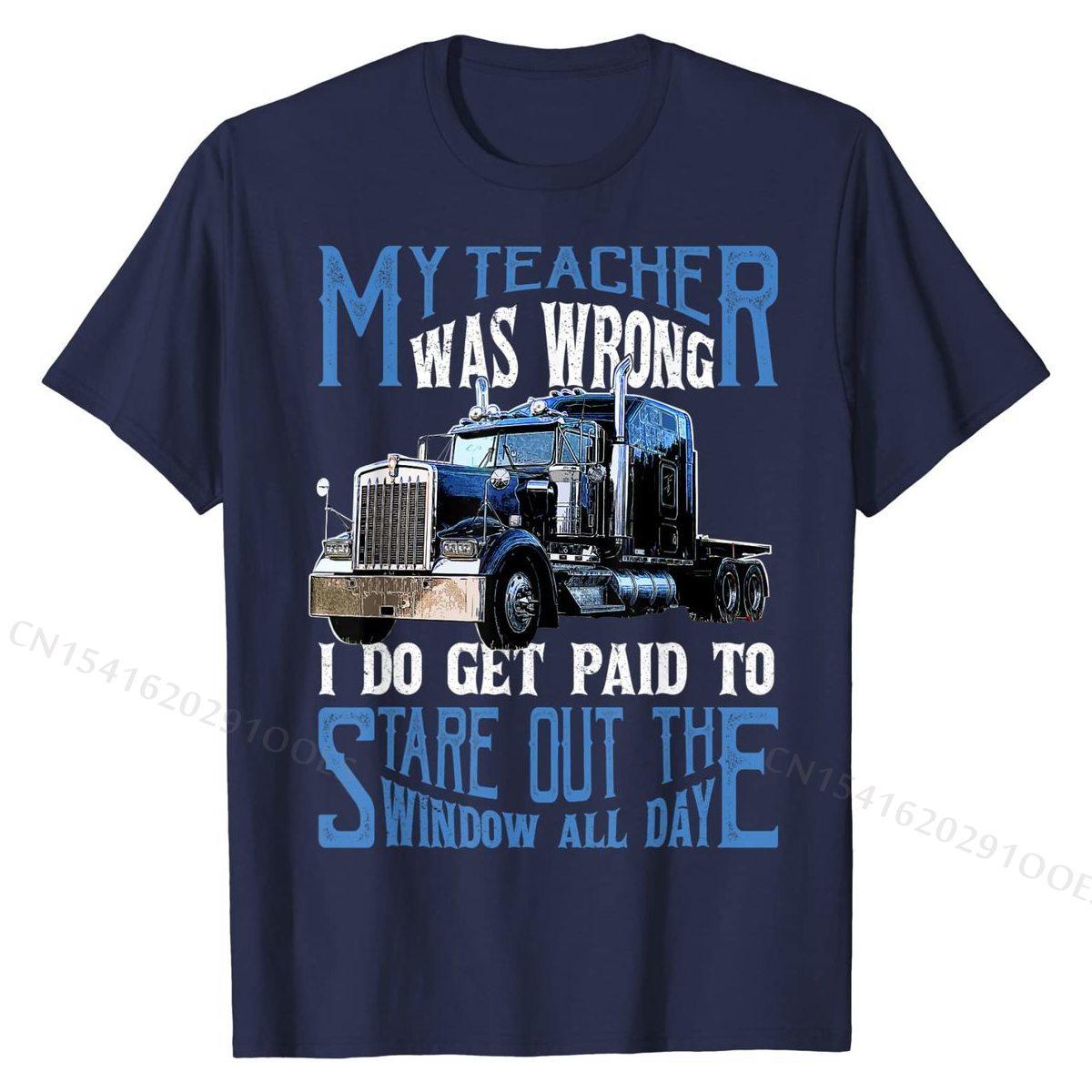 

My Teacher Was Wrong Trucker Gift Funny Truck Driver Men T-Shirt Tops & Tees Brand New Crazy Cotton Men T Shirts Crazy S
