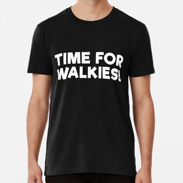 

Time for walkies Premium T-Shirt S to 5XL Made in the AU/USA T-Shirt 4XL