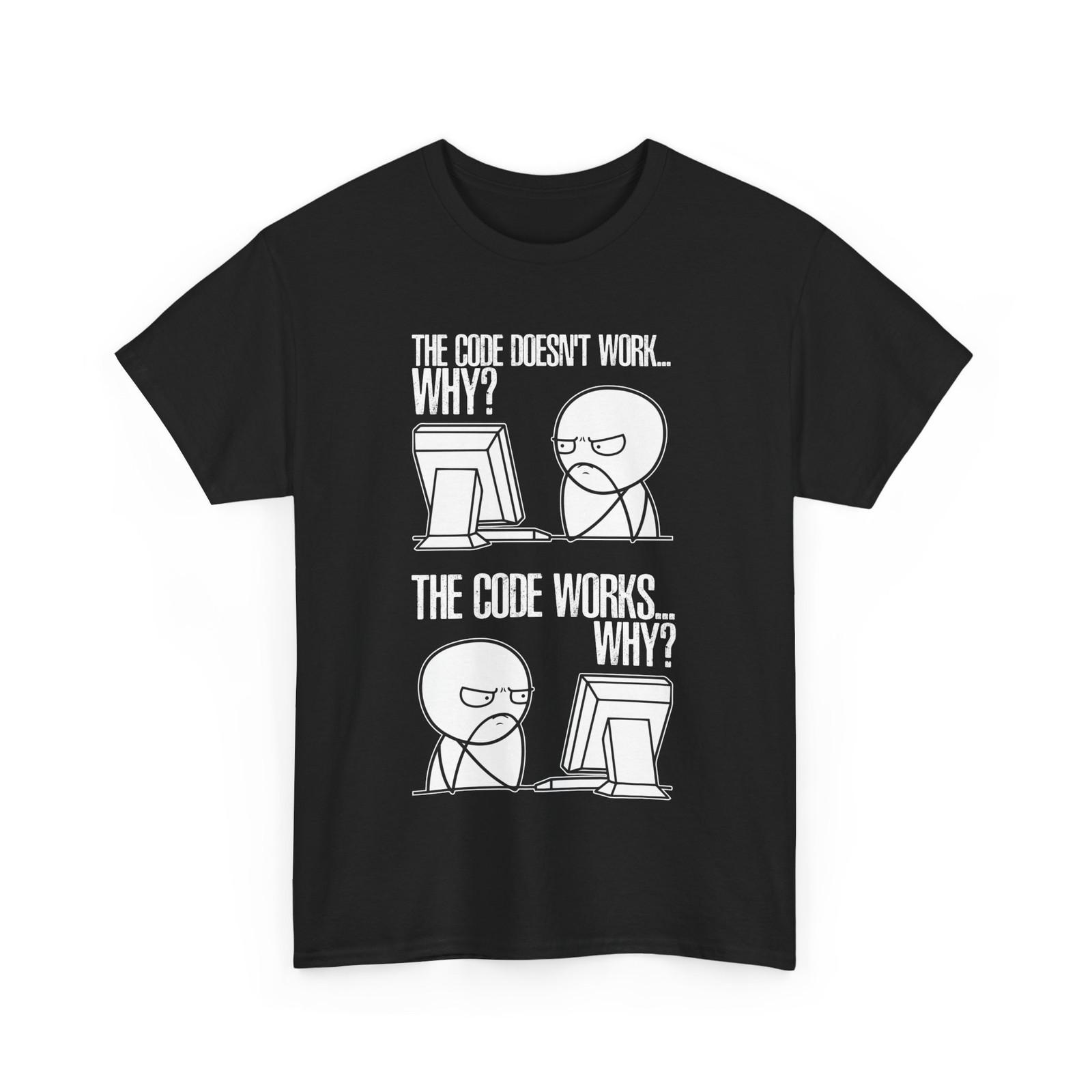 Programmer Coding Lovers The Code Doesn t Work Why Funny T-Shirt Mens Womens Tees Top L