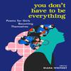 You Dont Have To Be Everything by Diana Whitney Paperback Book 9781523510993