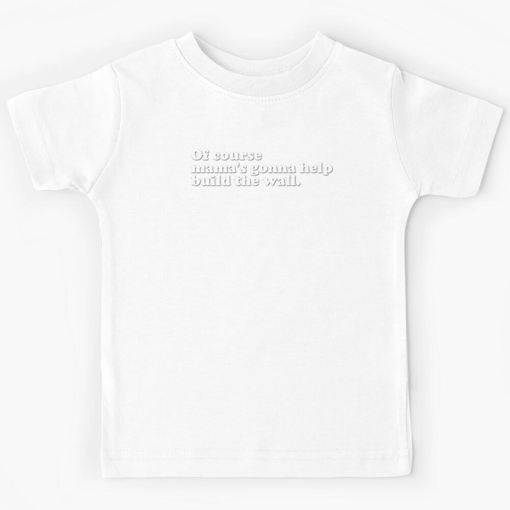 Of course mamas gonna help (white) Kids T-Shirt 120
