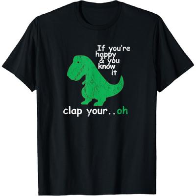 If You're Happy and You Know It Clap Your Oh T-Rex Dino T-Shirt