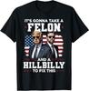 2025/Trump Vance It's Gonna Take A Felon And A Hillbilly To Fix T-Shirt Unisex T-Shirt