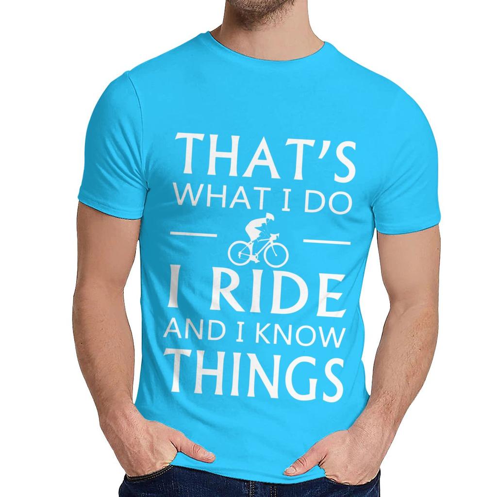 Natural Cotton What I Do I Ride And I Know Things T Shirt Men Harajuku Quality
