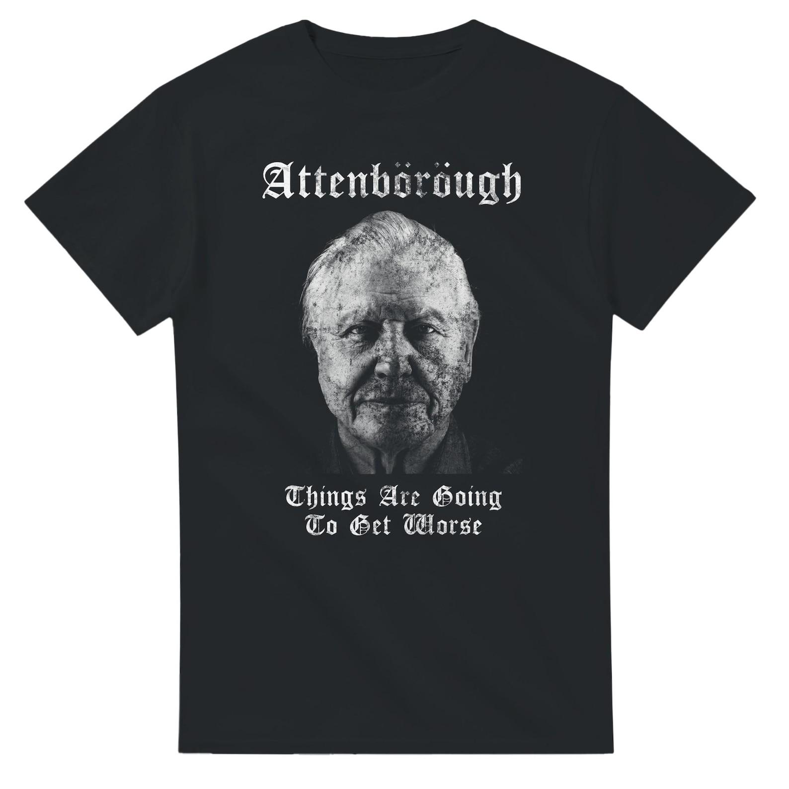 Sir David Attenborough Inspired T shirt | Things Are Going To Get Worse | Black Metal Style Distressed Graphic Tee | Nature Quote Shirt M