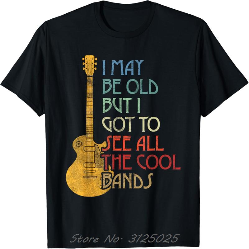 I May Be Old But I Got To See All The Cool Bands Retro T-Shirt Oversized Unisex T Shirt Men's Clothing Cotton Tshirt Streetwear