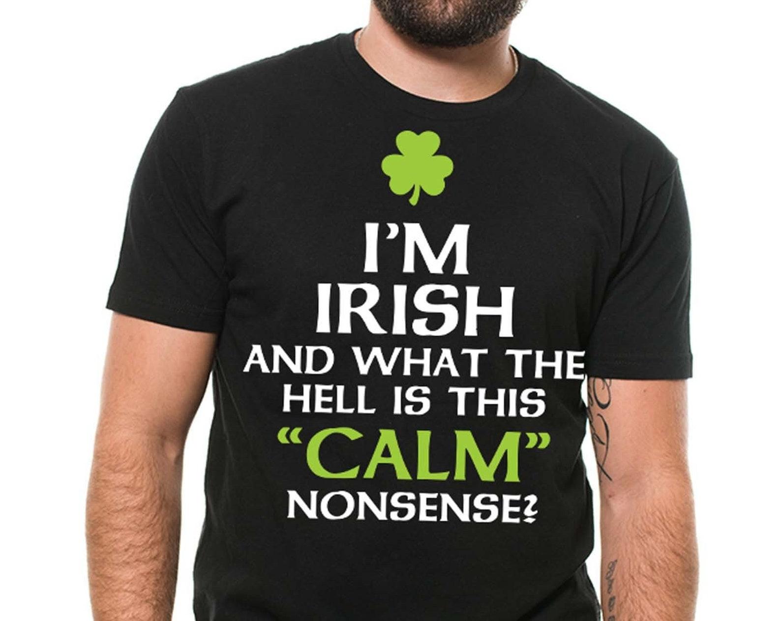 Funny St Patrick s Day T-Shirt: I Can t Calm Nonsense Tee S