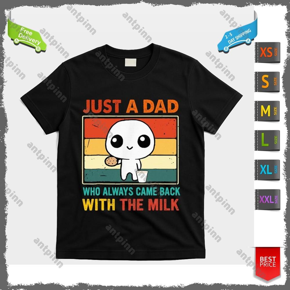 

Just A Dad Who Always Came Back With The Milk T-Shirt Unisex Unisex T-Shirt S