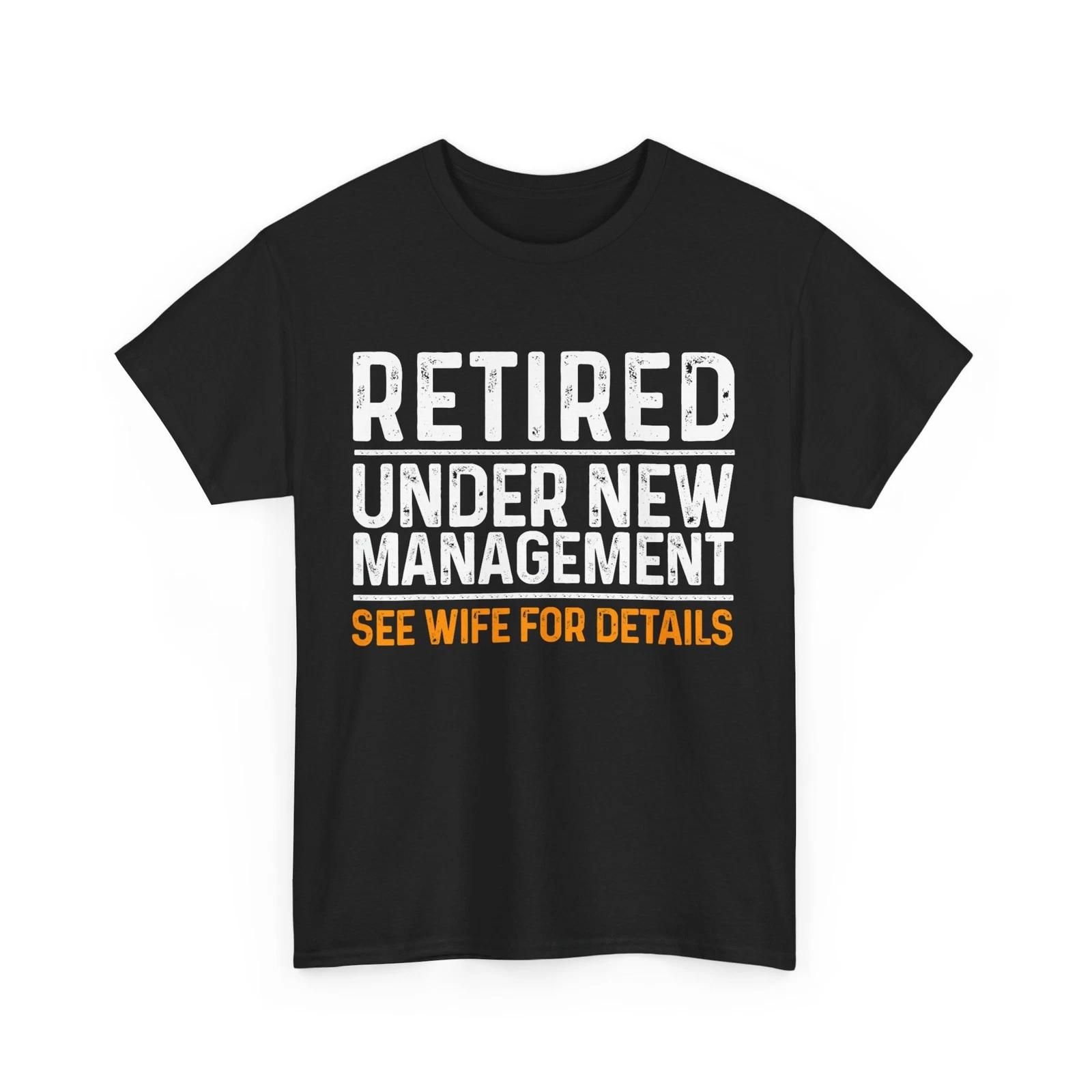 RetiremenT shirt, Retired Under New Management See Wife For Details Funny Shirt 3XL