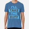 I'll Take The Buff Mobile Legends Size S To 5XL Made In the USA T-Shirt