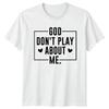 GOD DONT PLAY ABOUT ME Religious Mens T-Shirt Womens Tee Graphic Top