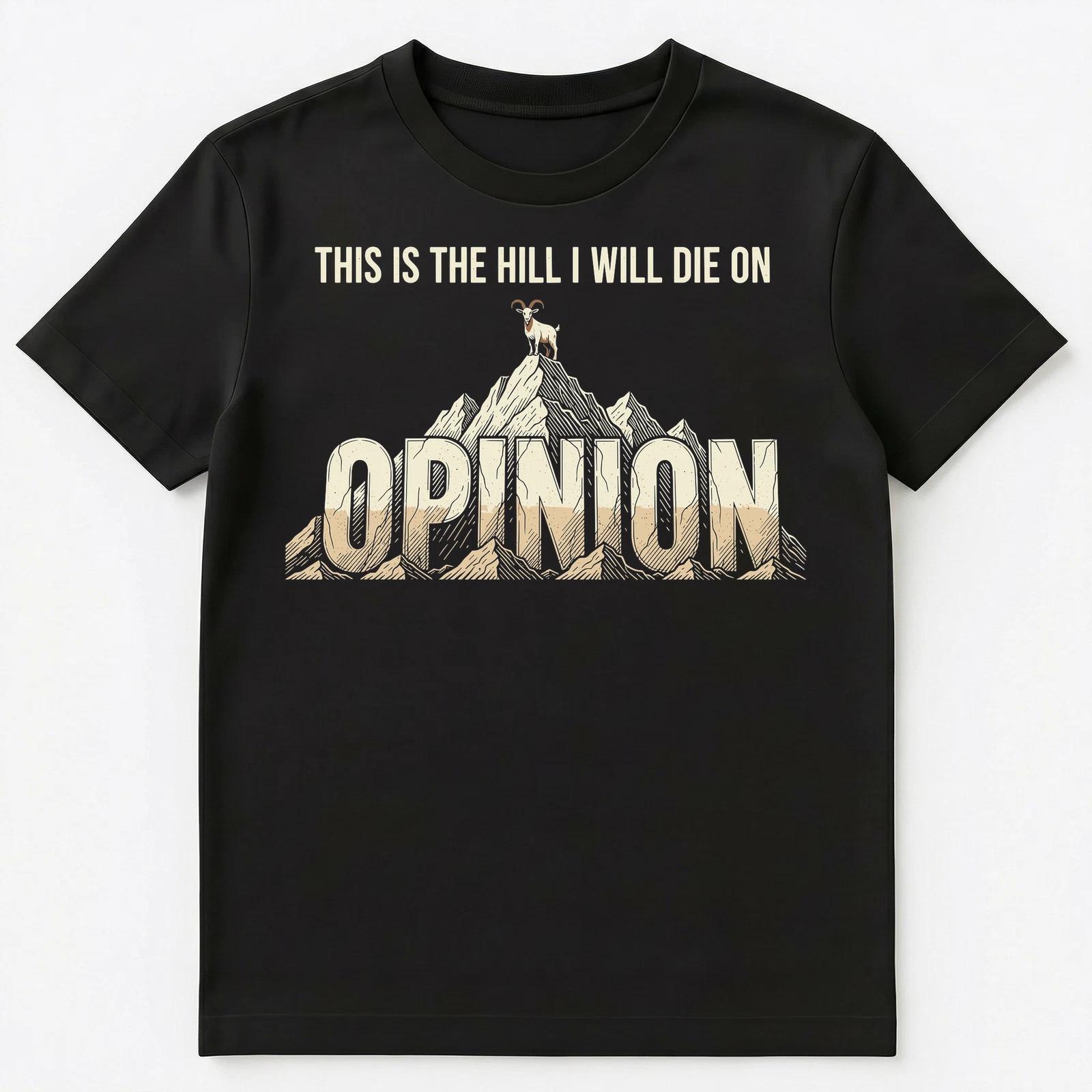 

Opinionated Goat Hill I Will Die On Humor Unisex T-Shirt S