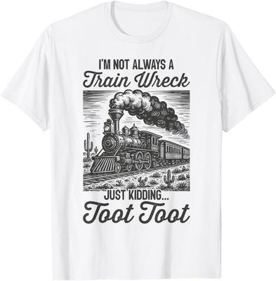 Funny I'm Not Always A Train Wreck Just Kidding Toot Toot T-Shirt Unisex T-Shirt