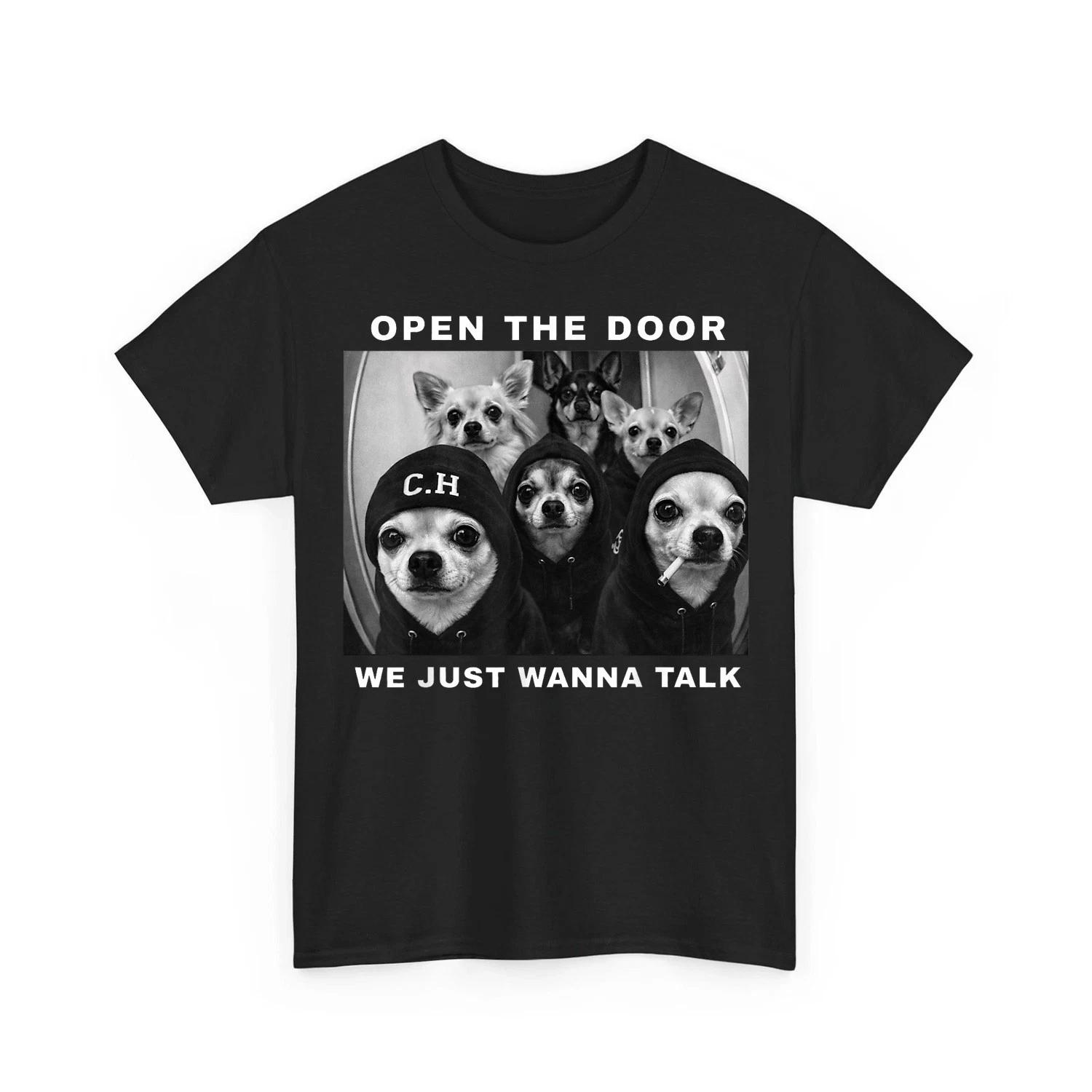 Open The Door We Just Wanna Talk Funny Chihuahua Dog Meme Unisex T-Shirt 3XL
