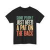 Some People Just Need A Pat On The Back Sarcasm Lovers Funny Saying Shirt Unisex T-Shirt