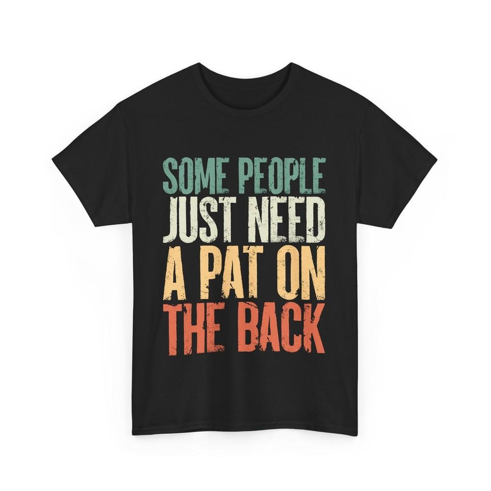 Some People Just Need A Pat On The Back Sarcasm Lovers Funny Saying Shirt Unisex T-Shirt S
