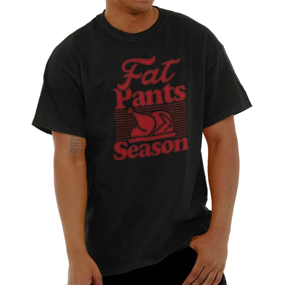 Funny Thanksgiving Turkey Fat Pants Season Womens or Mens Crewneck T Shirt Tee XXL