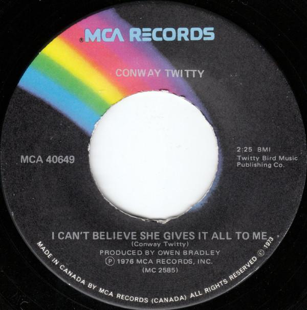 

7inch Record CONWAY TWITTY - I Can t Believe She Gives It All To MCA40649 MCA Records 1976 Canada Country/Folk Used