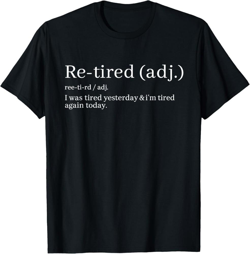 

ReTired I was Tired Yesterday amp I’m Tired Again Today TShirt unisex TShirt Unisex T-Shirt M