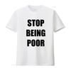 Stop Being Poor Funny T Shirt Phrase Trendy for a Bold Statement Vintage Washed Slightly Stretched Breathable Unisex Graphic