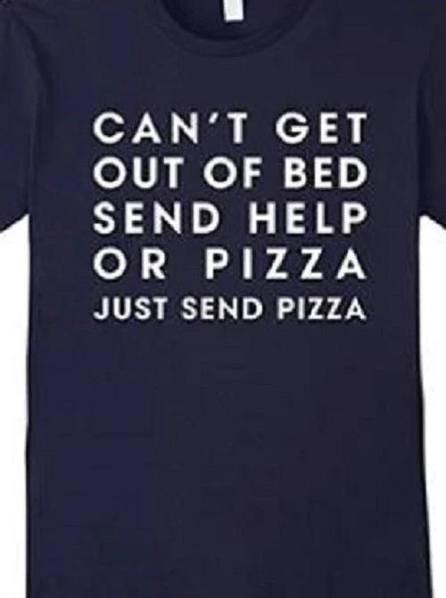 Can t get out of bed send help or Pizza Funny T shirt Tee Lazy M